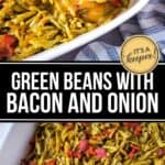 A casserole dish filled with Green Beans with Bacon and Onion, perfectly cooked and mixed together, with a wooden spoon scooping out a savory portion.