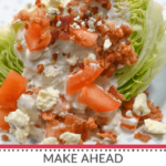Make ahead Wedge Salad Recipe.
