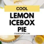 A slice of Lemon Icebox Pie with a dollop of whipped cream and lemon garnish sits on a white plate, beside the whole Lemon Icebox Pie and fresh lemon halves. Text reads: "Cool Lemon Icebox Pie.