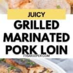 Sliced grilled marinated pork loin on a white plate, garnished with chopped parsley. Text overlay reads “Juicy Grilled Marinated Pork Loin.” This marinated pork loin is tender, flavorful, and perfectly cooked for a delicious meal.