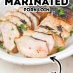 Sliced grilled marinated pork loin arranged on a white plate, garnished with chopped parsley. Text on image reads “Grilled Marinated Pork Loin” and “Juicy,” with an arrow pointing to the tender marinated pork loin.