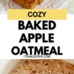 Close-up of Baked Apple Oatmeal topped with fresh apple slices and crunchy nuts, with a cinnamon stick on the side and a dish of uncooked Baked Oatmeal mixture below. Text reads: “Cozy Baked Apple Oatmeal.”.