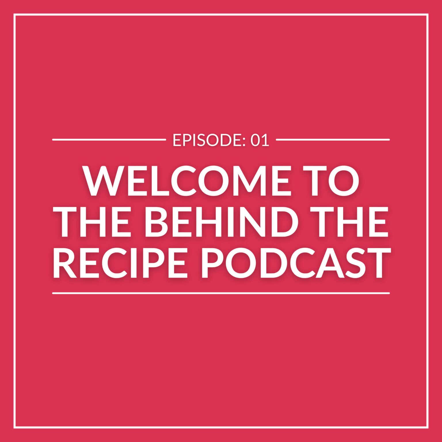 Red background with white text: "Episode 01 - Welcome to The Recipe Podcast, your gateway to Behind the Recipe Podcast.