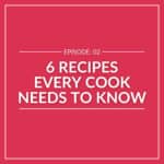 Red graphic with white text: "Episode: 02 - 6 Essential Recipes Every Cook Needs to Know.