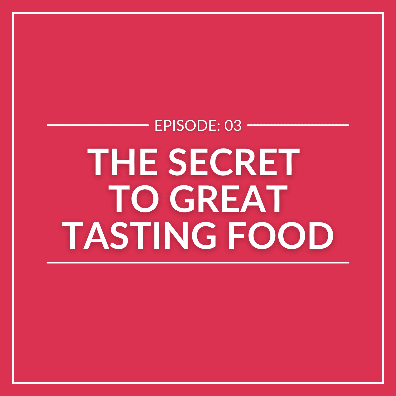 Red background with white text: "E3 - The Secret to Great Tasting Food.