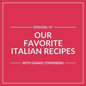 Red graphic with white text: "Episode 07: Our Favorite Italian American Recipes with Giangi Townsend.