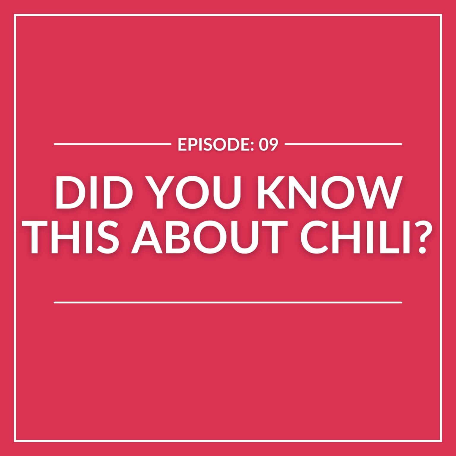 Red graphic with white text reads: "E9: Did You Know This About Chili?" framed by a thin white border.