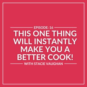 Red background with white text: "Episode 16 - Instantly Improve Cooking with This One Thing! Featuring Stacie Vaughan.