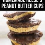 Three homemade peanut butter cups stacked on a white surface, with a caption reading "Copycat Homemade Peanut Butter Cup.