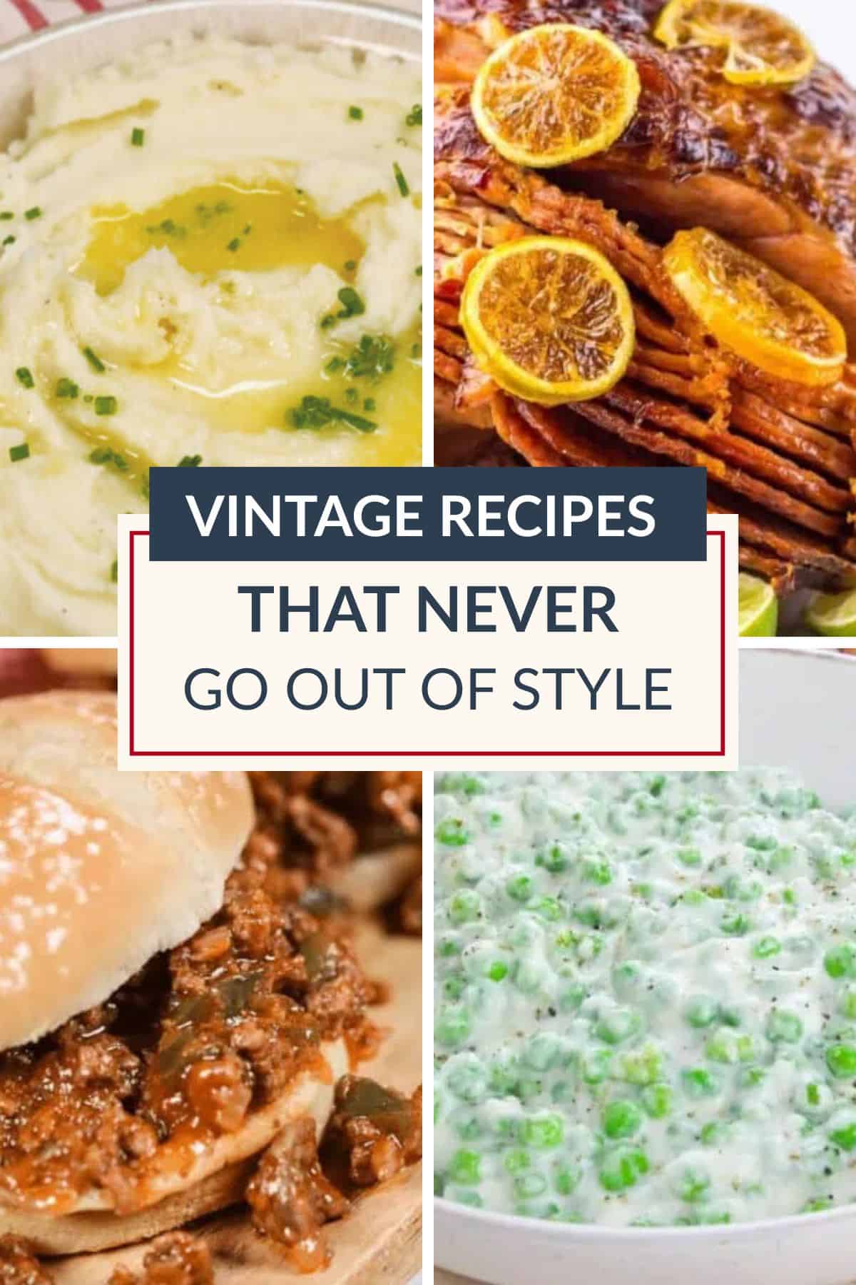 Four classic dishes including mashed potatoes, glazed ham with orange slices, a sloppy joe sandwich, and creamed peas surround a central label reading “Vintage Recipes That Never Go Out of Style,” celebrating timeless recipes that bring nostalgia and comfort to every table.