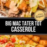 Two images showcase a Big Mac Tater Tot Casserole, piled high with ground beef, tater tots, shredded lettuce, diced tomatoes, pickles, and drizzled with creamy sauce.