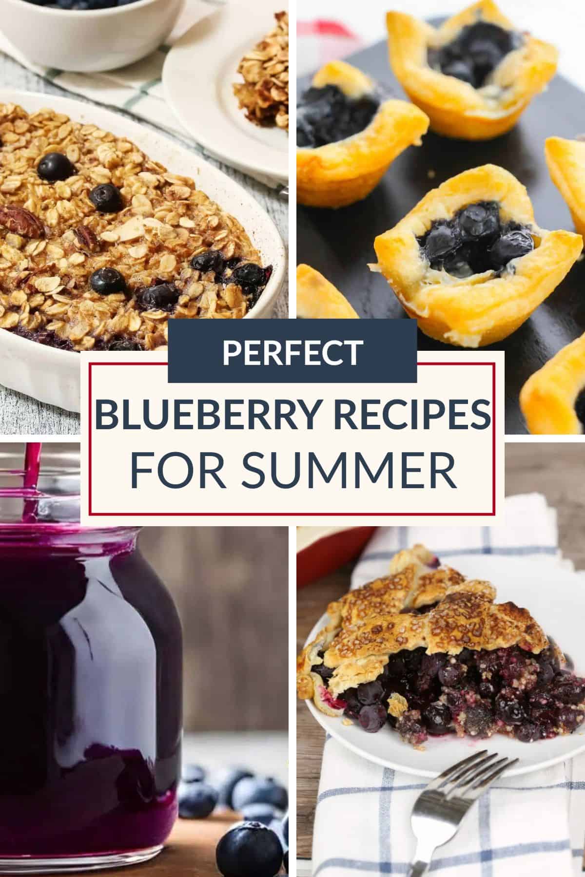 Collage of blueberry desserts including baked oatmeal, puff pastry tarts, a jar of blueberry juice, and a slice of blueberry pie, with text reading "Perfect Blueberry Recipes For Summer.
