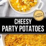 A baking dish and bowl filled with Cheesy Party Potatoes topped with crushed cornflakes, next to a gray and white kitchen towel. Text overlay reads "Cheesy Party Potatoes.