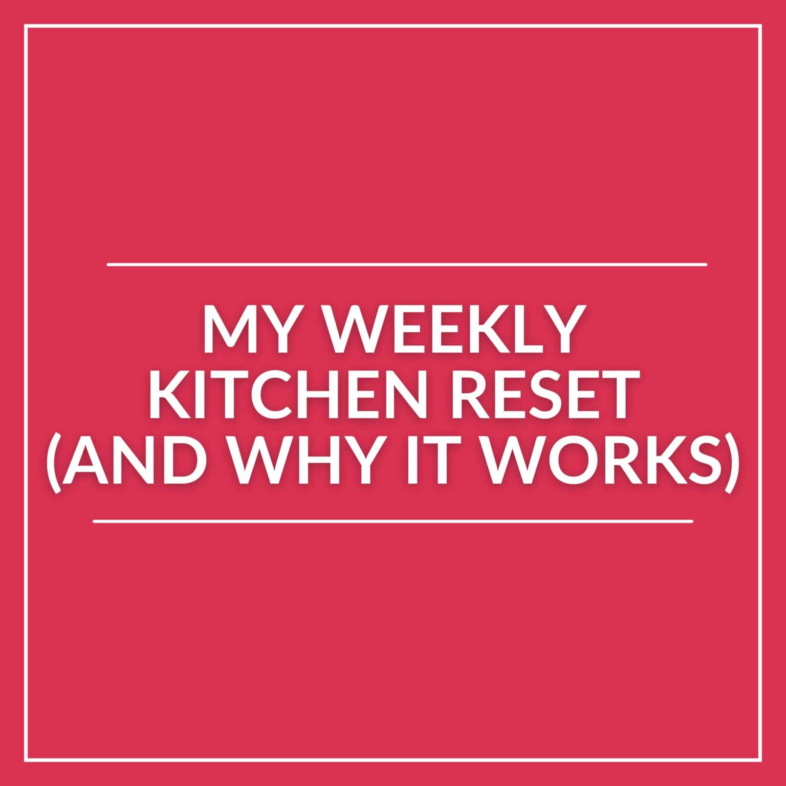 A graphic with a red background and white borders features the text: "MY WEEKLY KITCHEN RESET (AND WHY IT WORKS)" in bold white letters, highlighting the benefits of Meal Prep and Kitchen Organization.