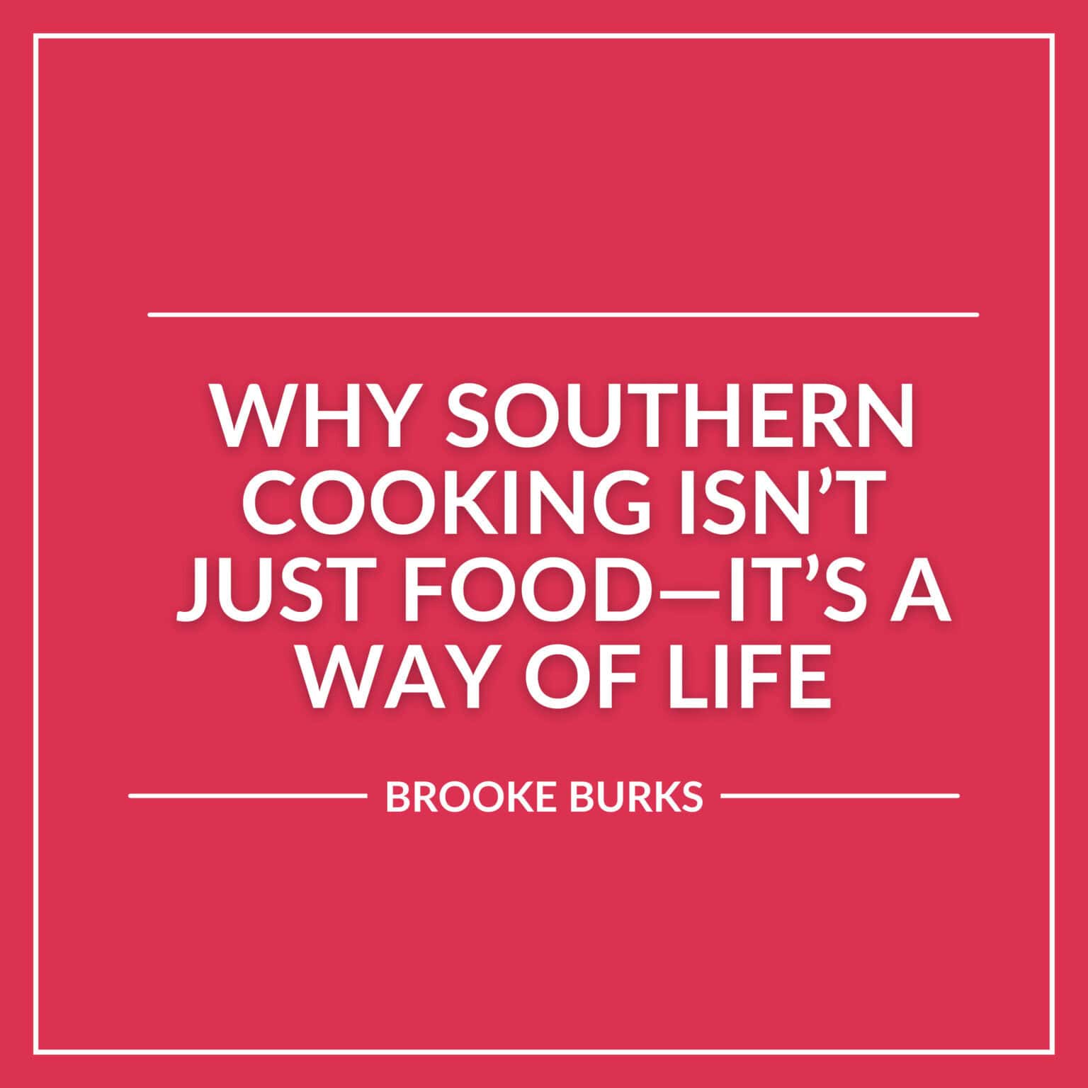 White text on a pink background reads, "Why Southern Cooking isn't just food—it's a way of life. Brooke Burks.