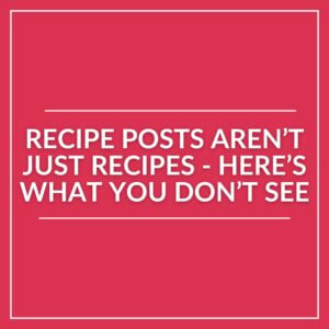 White text on a red background reads: "Recipe posts aren't just recipes – here's what you don't see about recipe blogging." Thin white lines border the text above and below.
