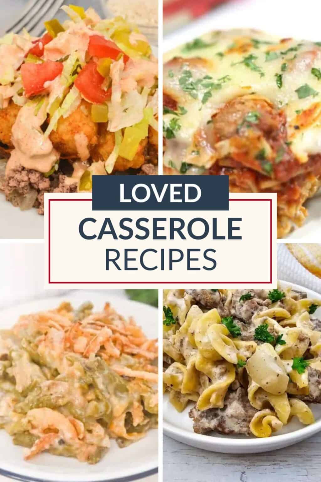 A collage of four different casseroles surrounds a sign that says "Loved Casserole Recipes" in bold letters, featuring some of the most popular casseroles and easy casserole recipes.