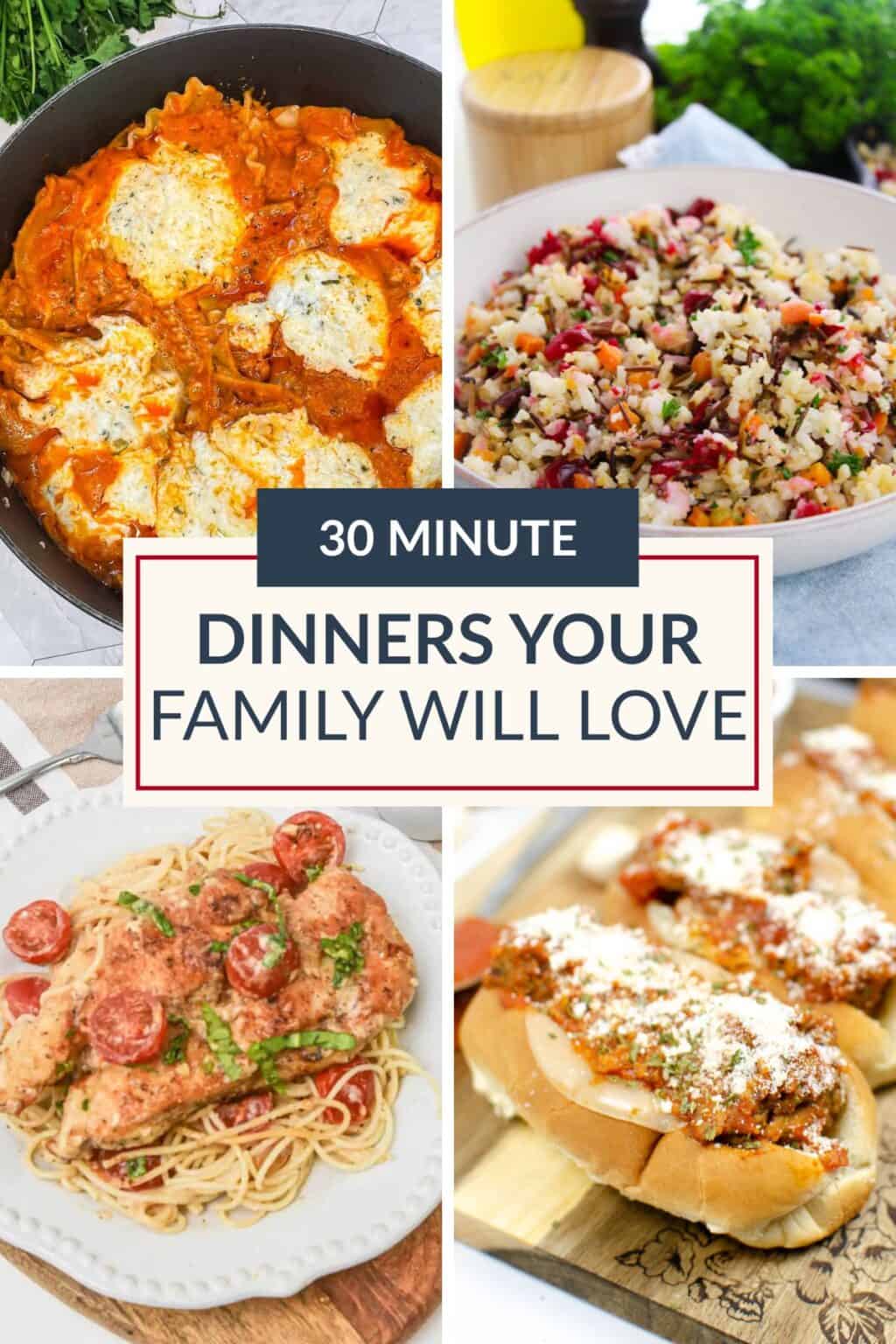 A collage of four different dinner dishes, including a skillet meal, a rice salad, spaghetti with chicken, and sub sandwiches, with a label stating “30 Minute Dinners Your Family Will Love.” Discover Easy Dinners perfect for Family Meals that make weeknights simple and delicious.