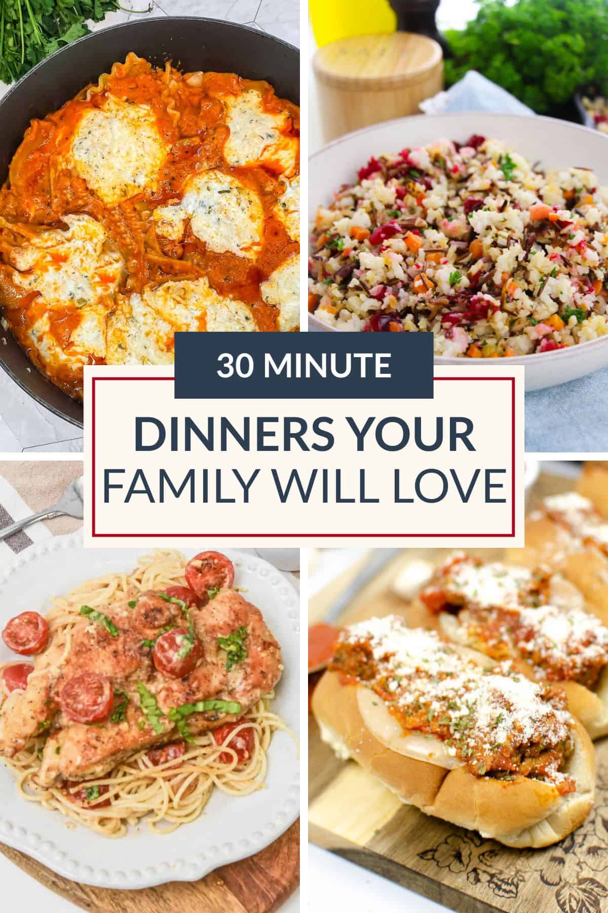 A collage of four different dinner dishes, including a skillet meal, a rice salad, spaghetti with chicken, and sub sandwiches, with a label stating “30 Minute Dinners Your Family Will Love.” Discover Easy Dinners perfect for Family Meals that make weeknights simple and delicious.