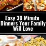 A collage of four dinner dishes, including baked chicken, pizza slices, stuffed bread, and cheesy macaroni, with text reading “Easy 30 Minute Dinners Your Family Will Love,” highlighting quick and delicious family meals perfect for busy weeknights.
