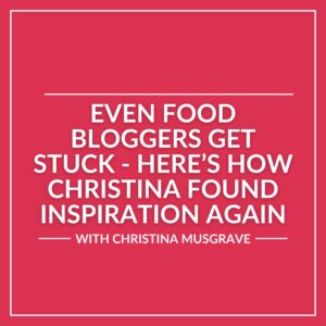White text on a pink background reads: “Even food bloggers get stuck – here’s how Christina found inspiration again. With Christina Musgrave.”.