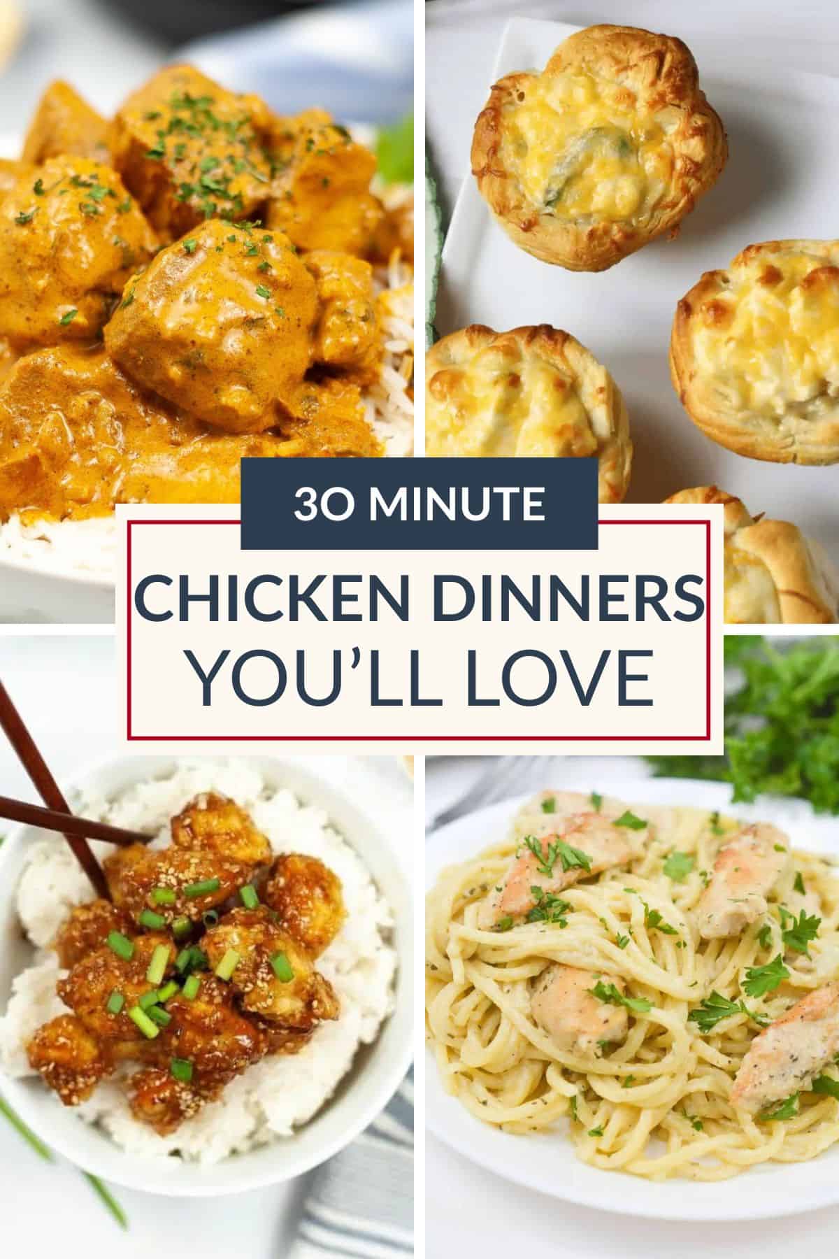 Collage of four delicious chicken dishes with text in the center reading, "30 Minute Chicken Dinners You’ll Love." Perfect for anyone seeking quick chicken meals or new chicken recipes to try tonight.