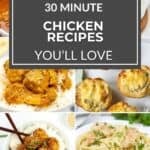 Collage of various chicken dishes surrounding a dark square with the text "30 Minute Chicken Recipes You'll Love" in the center, perfect for anyone searching for quick dinner ideas and delicious 30 minute chicken dinners.