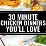 A collage of four chicken dishes on plates, with the text "30 Minute Chicken Dinners You’ll Love" in bold letters across the center, showcases irresistible Quick Chicken Meals perfect for busy nights.