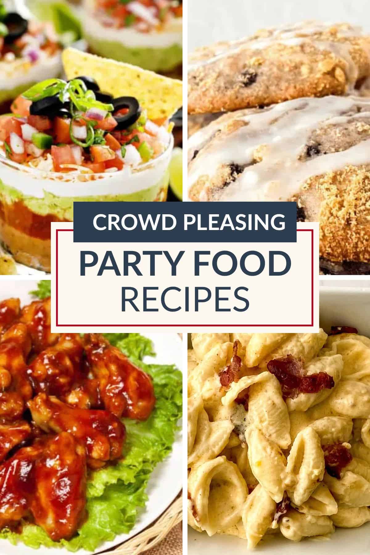 Collage of four party foods: layered dip with chips, iced pastries, saucy chicken on lettuce, and creamy pasta with bacon. Center text reads "Crowd Pleasing Party Food Recipes"—perfect inspiration for your next party food recipes lineup.
