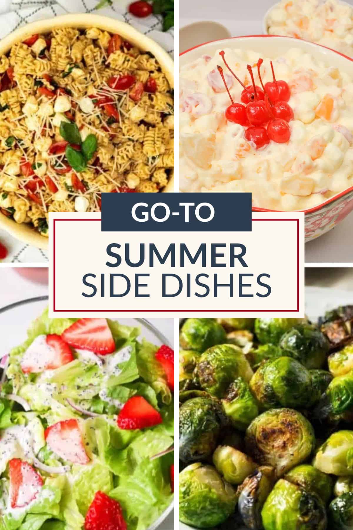 A collage of four delicious summer side dishes—pasta salad, fruit salad with cherries, green salad with strawberries, and roasted Brussels sprouts. Text overlay reads "Go-To Summer Side Dishes.