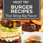 A collage of six different must try burgers, each with unique toppings, surrounds the text: "Must Try Burger Recipes That Bring Big Flavor" in the center.