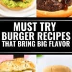Four close-up images of must try burgers with unique toppings surround text that reads "Must Try Burger Recipes That Bring Big Flavor.
