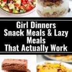 Collage of quick meals: chopped salad, yogurt parfait with granola and blueberries, stacked brownies, and cheesy fries, with text “Girl Dinners, Snack Plates & Lazy Meals That Actually Work.”.
